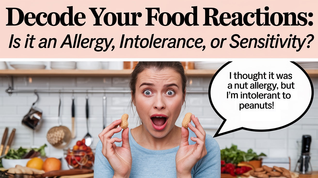 Decode Your Food Reactions: Is it an Allergy, Intolerance, or Sensitivity