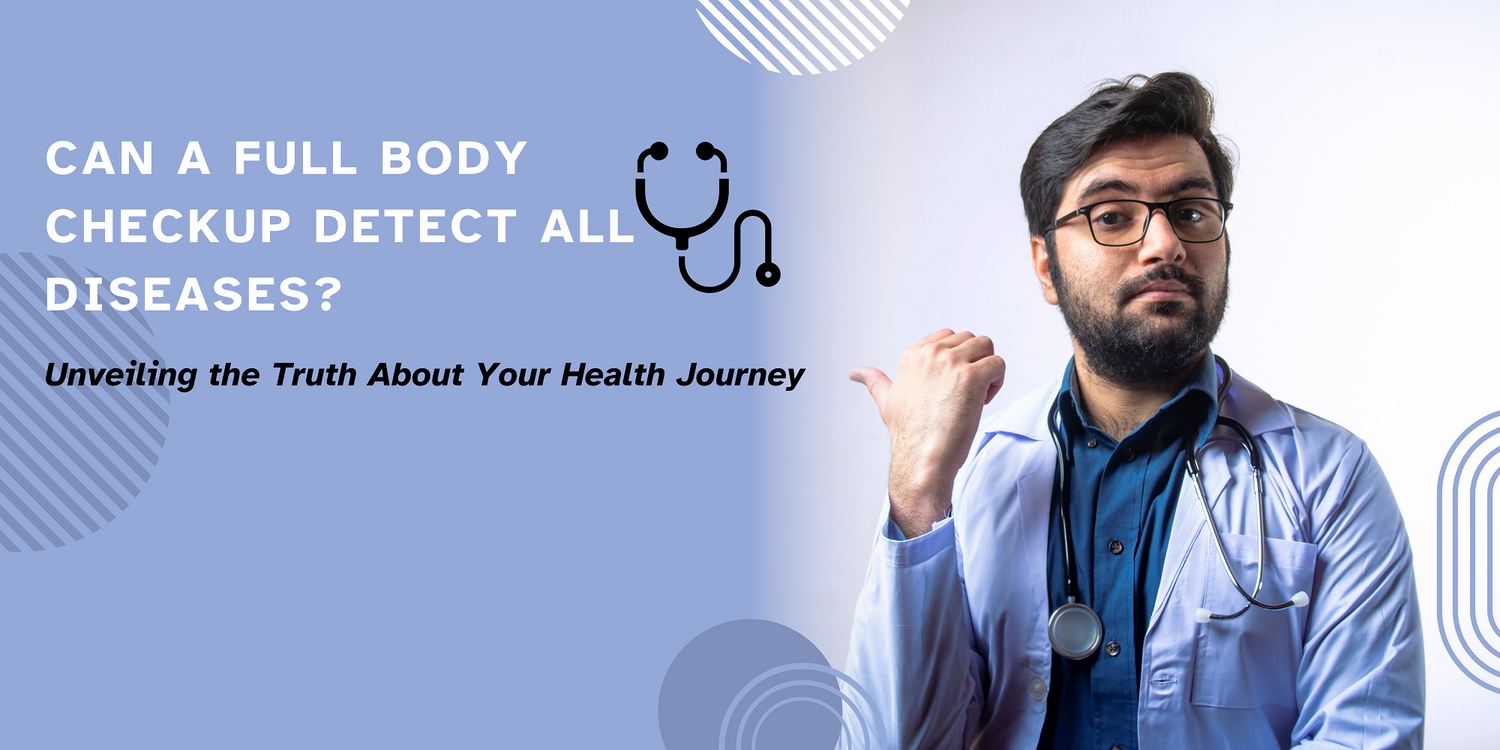 Can a Full Body Checkup Detect All Diseases