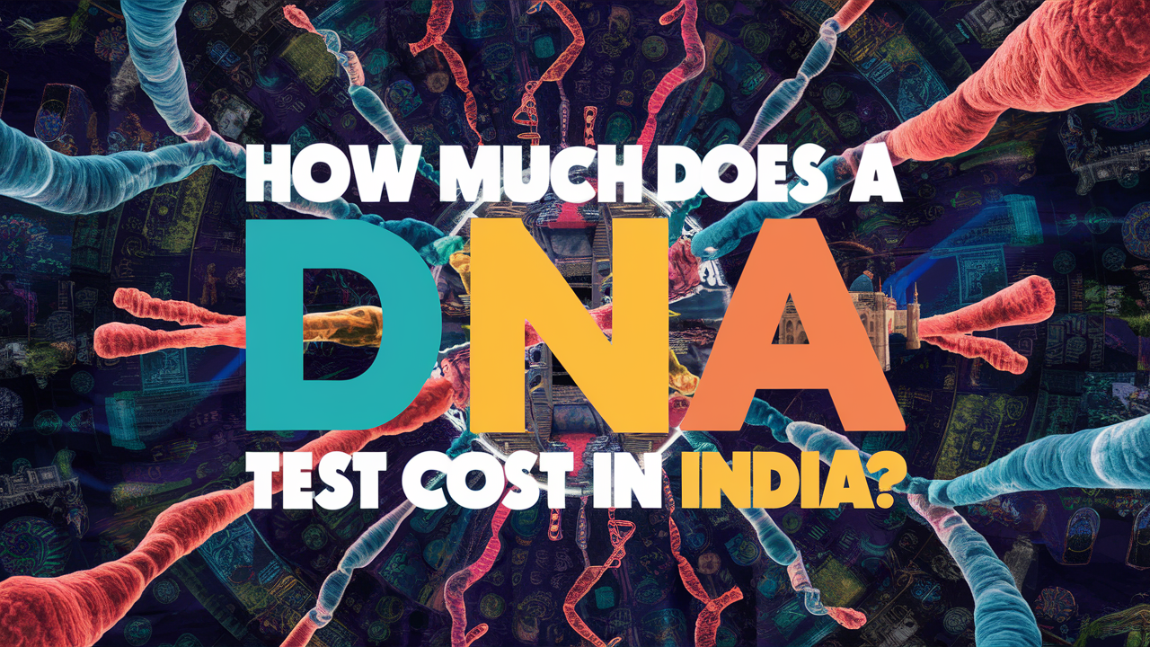 How Much Does a DNA Test Cost in India