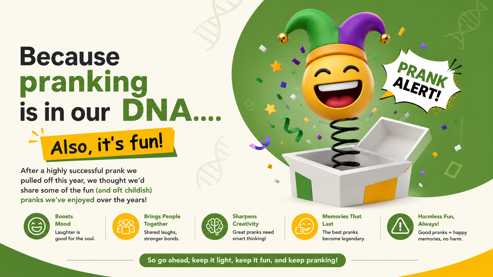 Because pranking is in our DNA….Also, it’s fun!