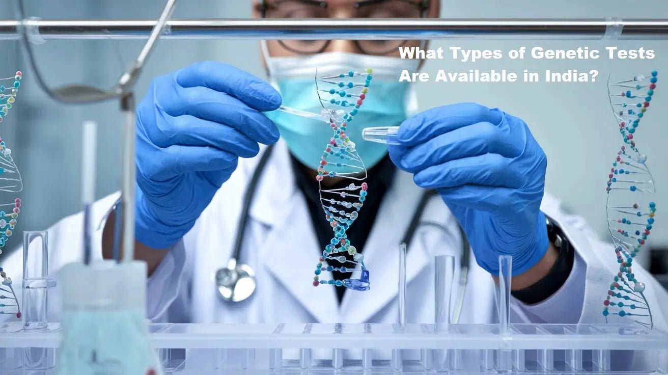What Types of Genetic Tests Are Available in India? - Mapmygenome